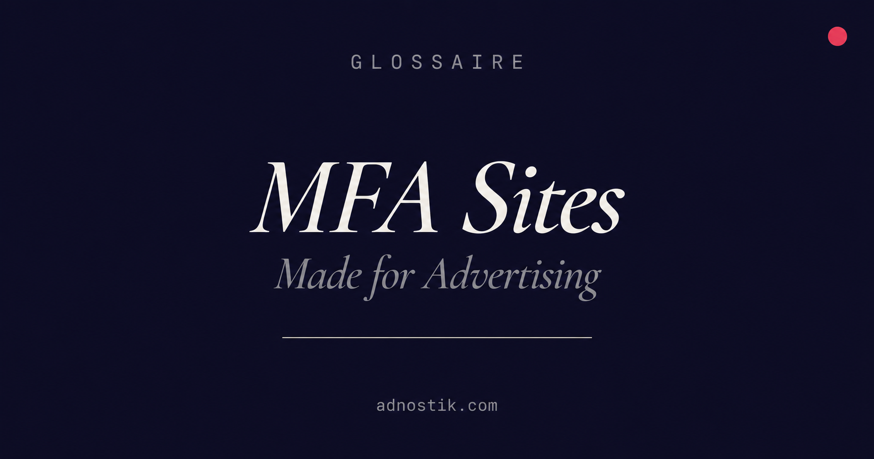 Définition MFA Sites Made for Advertising — glossaire fraude programmatique — Adnostik